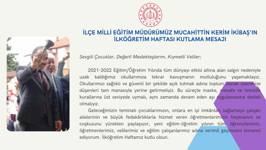 İlçe Milli Eğitim Müdürümüz Mucahittin Kerim İKİBAŞ'ın İlköğretim Haftası Mesajı